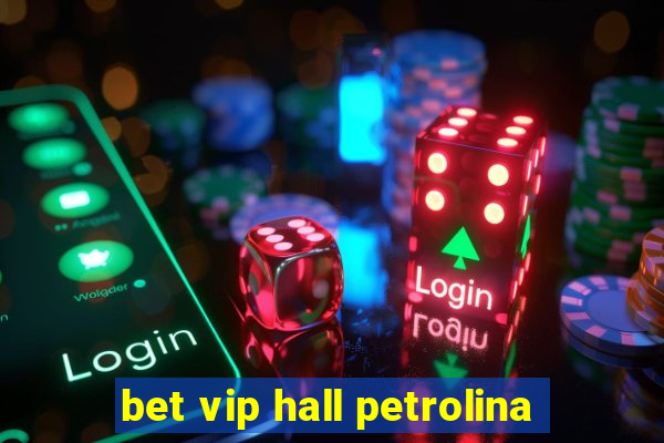 bet vip hall petrolina